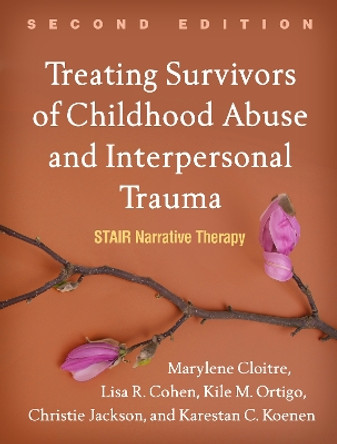 Treating Survivors of Childhood Abuse and Interpersonal Trauma, Second Edition: STAIR Narrative Therapy by Marylene Cloitre 9781462543281