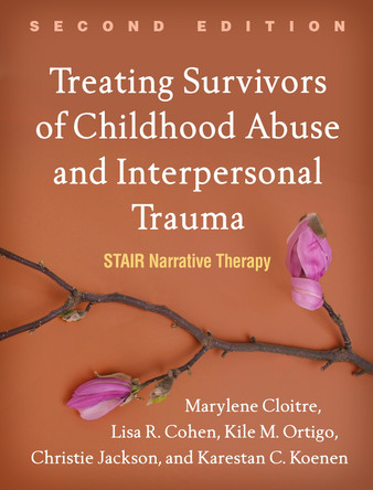 Treating Survivors of Childhood Abuse and Interpersonal Trauma, Second Edition: STAIR Narrative Therapy Marylene Cloitre 9781462543281