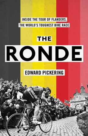 The Ronde: Inside the World's Toughest Bike Race by Edward Pickering 9781471169274