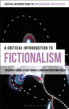 A Critical Introduction to Fictionalism by Jonathan McKeown-Green 9781472512888