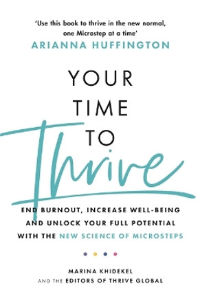 Your Time to Thrive: End Burnout, Increase Well-being, and Unlock Your Full Potential with the New Science of Microsteps by Marina Khidekel 9781472285904