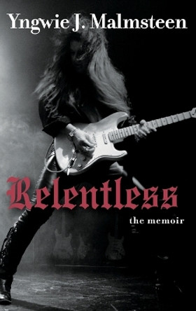 Relentless: The Memoir by Yngwie J. Malmsteen 9781118517710