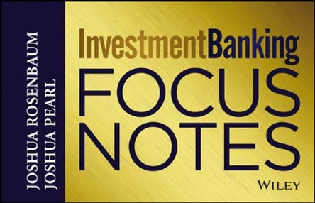 Investment Banking Focus Notes by Joshua Rosenbaum 9781118586082