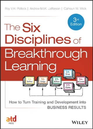 The Six Disciplines of Breakthrough Learning: How to Turn Training and Development into Business Results by Roy V. H. Pollock 9781118647998