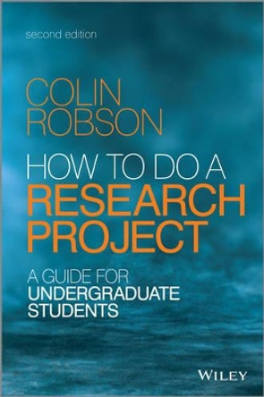 How to Do a Research Project 2E - a Guide for Undergraduate Students by Colin Robson 9781118691328