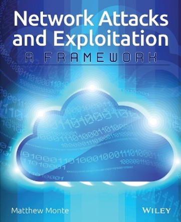 Network Attacks and Exploitation: A Framework by Matthew Monte 9781118987124