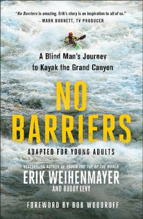 No Barriers (the Young Adult Adaptation): A Blind Man's Journey to Kayak the Grand Canyon by Erik Weihenmayer 9781250206770