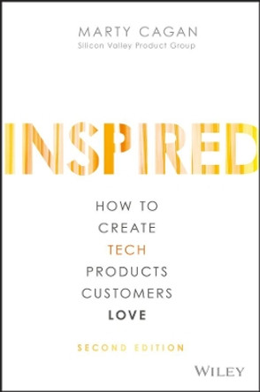 Inspired: How to Create Tech Products Customers Love by Marty Cagan 9781119387503