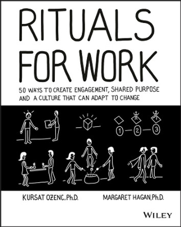 Rituals for Work: 50 Ways to Create Engagement, Shared Purpose, and a Culture that Can Adapt to Change by Kursat Ozenc 9781119530787