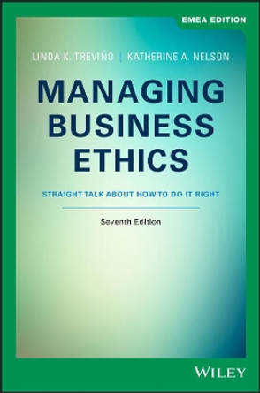 Managing Business Ethics: Straight Talk about How to Do It Right by Linda K. Trevino 9781119588832