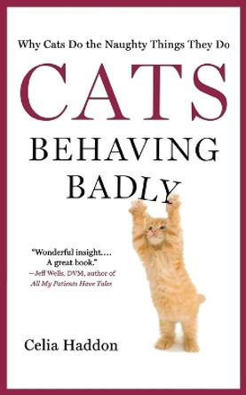 Cats Behaving Badly by Celia Haddon 9781250028914