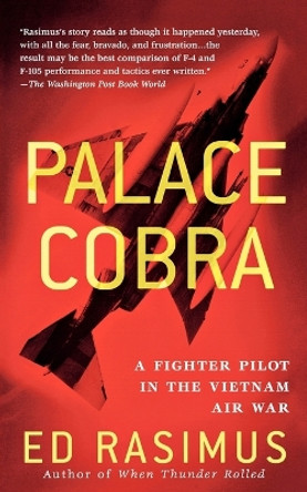 Palace Cobra: A Fighter Pilot in the Vietnam Air War by Ed Rasimus 9781250038685