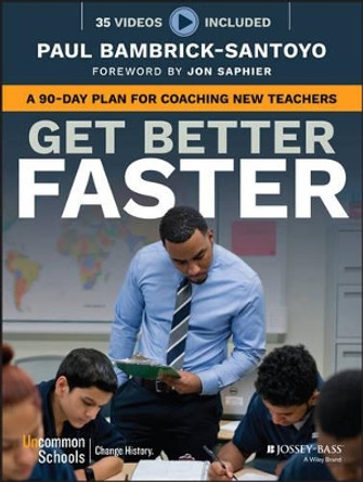 Get Better Faster: A 90-Day Plan for Coaching New Teachers by Paul Bambrick-Santoyo 9781119278719