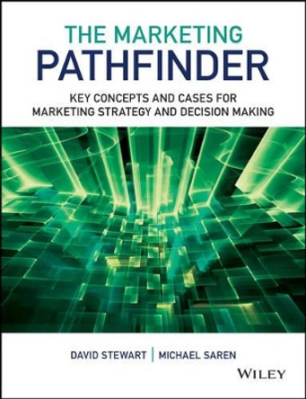 The Marketing Pathfinder: Key Concepts and Cases for Marketing Strategy and Decision Making by David W. Stewart 9781119961765