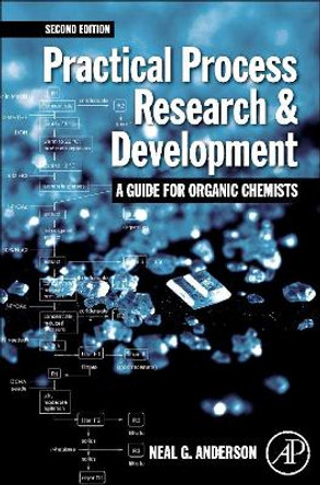 Practical Process Research and Development - A guide for Organic Chemists by Neal G. Anderson 9781493301256