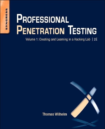 Professional Penetration Testing: Creating and Learning in a Hacking Lab by Thomas Wilhelm 9781597499934