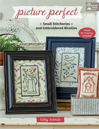 Picture Perfect: Small Stitcheries and Embroidered Niceties by Kathy Schmitz 9781683560401
