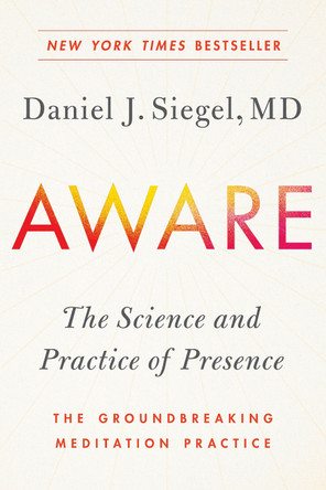 Aware: The Science and Practice of Presence--The Groundbreaking Meditation Practice by Dr Daniel Siegel 9780143111795