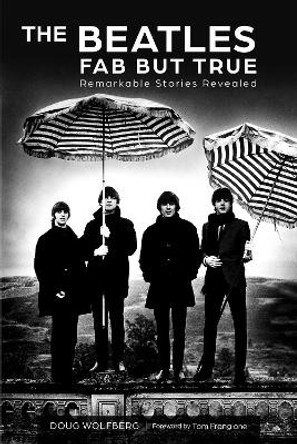 Beatles: Fab but True: Remarkable Stories Revealed by Doug Wolfberg 9780764366833