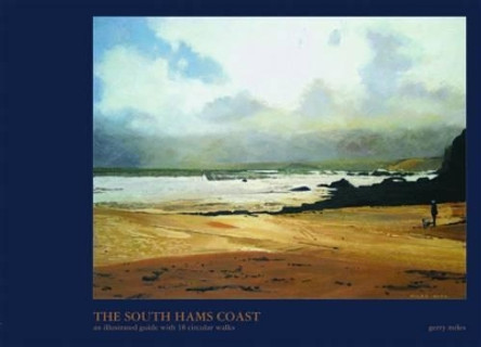 The South Hams Coast: An Illustrated Guide with 18 Circular Walks by Gerry Miles 9781841146904