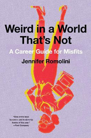 Weird in a World That's Not: A Career Guide for Misfits by Jennifer Romolini 9780062472731