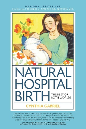 Natural Hospital Birth 2nd Edition: The Best of Both Worlds by Cynthia Gabriel 9781558329171