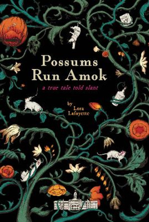 Possums Run Amok: A True Tale Told Slant by Lora Lafayette 9781634059930