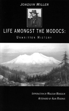 Life Amongst the Modocs: Unwritten History by Joaquin Miller 9780930588793