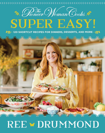 The Pioneer Woman Cooks--Super Easy!: 120 Shortcut Recipes for Dinners, Desserts, and More by Ree Drummond 9780062962768