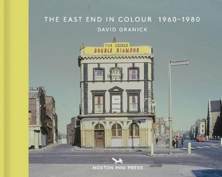 The East End In Colour 1960-1980 by David Granick 9781910566312