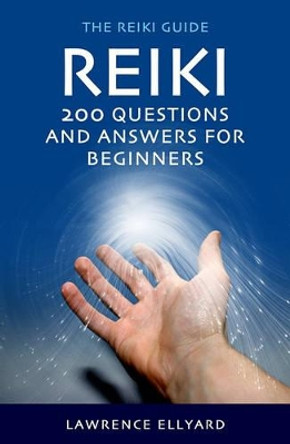 Reiki Questions and Answers: 200 Questions and Answers for Beginners by Lawrence Ellyard 9781905047475