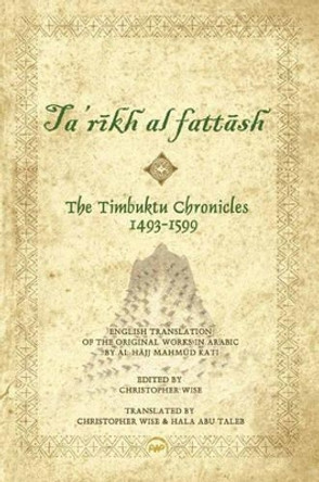 Timbuktu Chronicles 1493-1599, The: Al Hajj Mahmud Kati's Tarikh At Fattash by Christopher Wise 9781592218097