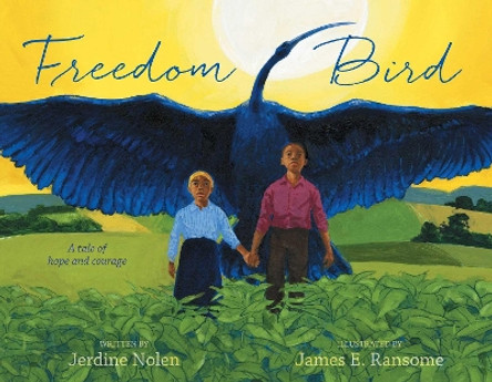 Freedom Bird: A Tale of Hope and Courage by Jerdine Nolen 9780689871672