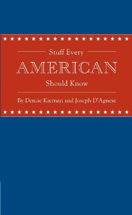 Stuff Every American Should Know by Denise Kiernan 9781594745829