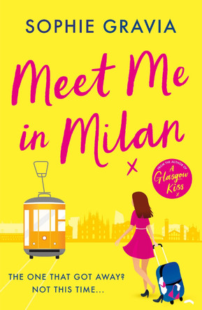 Meet Me in Milan: The outrageously funny summer holiday read of 2023! by Sophie Gravia 9781398715691