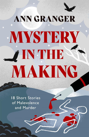 Mystery in the Making: Eighteen short stories of murder, mystery and mayhem Ann Granger 9781472290212 Mystery in the Making: Eighteen short stories of murder, mystery and mayhem Ann Granger 9781472290212