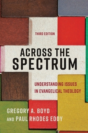 Across the Spectrum: Understanding Issues in Evangelical Theology by Gregory A. Boyd 9781540964038