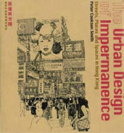 The Urban Design of Impermanence: Streets, Places and Spaces in Hong Kong by Peter Cookson Smith 9789889865375