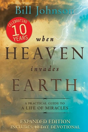 When Heaven Invades Earth Expanded Edition by Bill Johnson 9780768442106