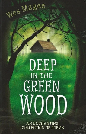 Deep in the Green Wood by Wes Magee 9780956948267