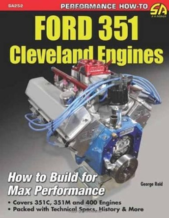 Ford 351 Cleveland Engines: How to Build for Max Performance by George Reid 9781613250488