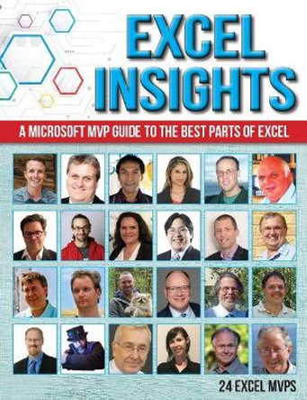 Excel Insights: A Microsoft MVP guide to the best parts of Excel by 24 Excel MVPs 9781615470679