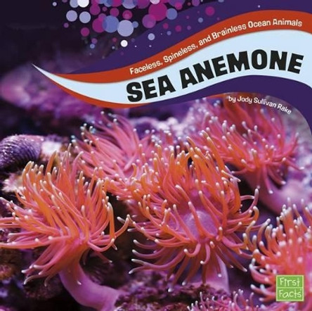 Ocean Animals: Sea Anemones: Faceless, Spineless, and Brainless Ocean Animals by Jody S Rake 9781515721390