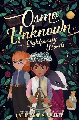 Osmo Unknown and the Eightpenny Woods by Catherynne M Valente 9781481476997