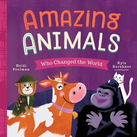 Amazing Animals Who Changed the World by Heidi Poelman 9781641701105