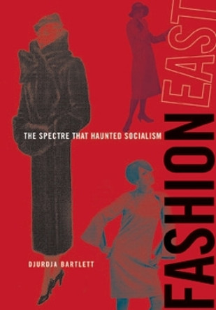 FashionEast: The Spectre that Haunted Socialism by Djurdja Bartlett 9780262026505