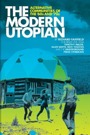 The Modern Utopian: Alternative Communities Then and Now by Richard Fairfield 9781934170151