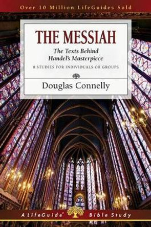 The Messiah: The Texts Behind Handel's Masterpiece: 8 Studies for Individuals or Groups by Dr Douglas Connelly 9780830831326