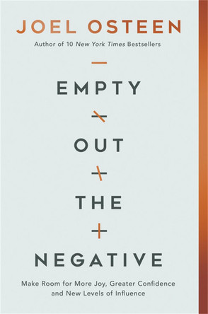 Empty Out the Negative: Make Room for More Joy, Greater Confidence, and New Levels of Influence by Joel Osteen 9781546016014