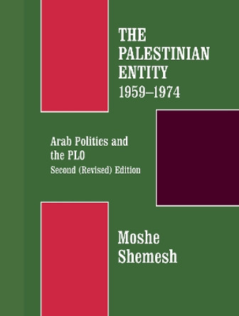 The Palestinian Entity 1959-1974: Arab Politics and the PLO by Moshe Shemesh 9780714642536